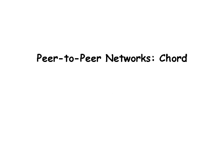 Peer-to-Peer Networks: Chord Balaji Prabhakar 