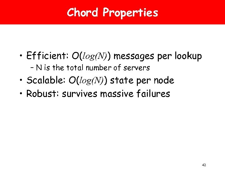 Chord Properties • Efficient: O(log(N)) messages per lookup – N is the total number