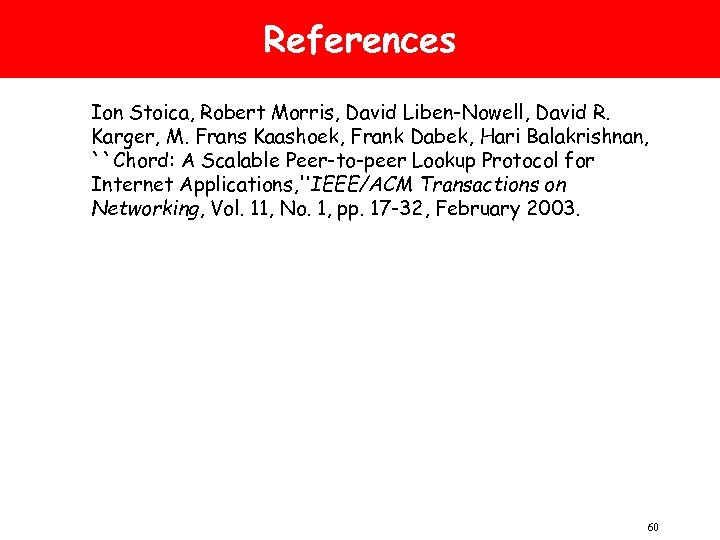References Ion Stoica, Robert Morris, David Liben-Nowell, David R. Karger, M. Frans Kaashoek, Frank