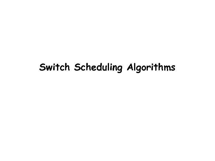 Switch Scheduling Algorithms Balaji Prabhakar 
