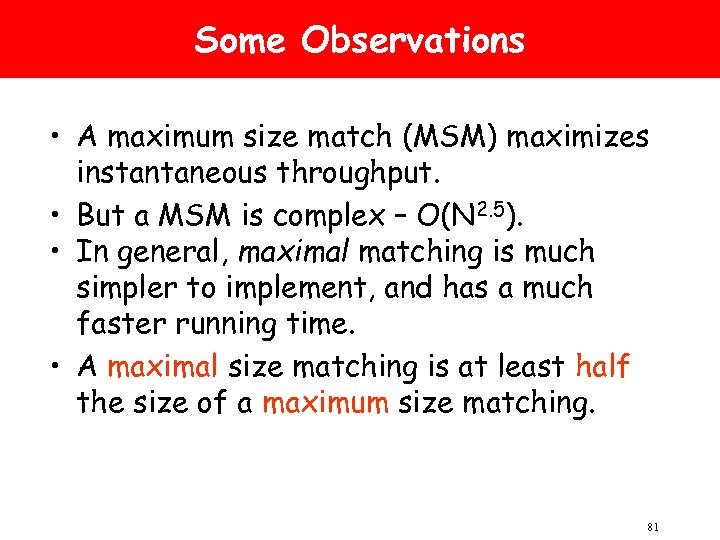 Some Observations • A maximum size match (MSM) maximizes instantaneous throughput. • But a