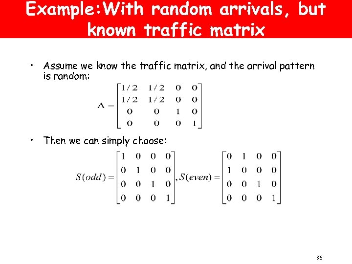 Example: With random arrivals, but known traffic matrix • Assume we know the traffic