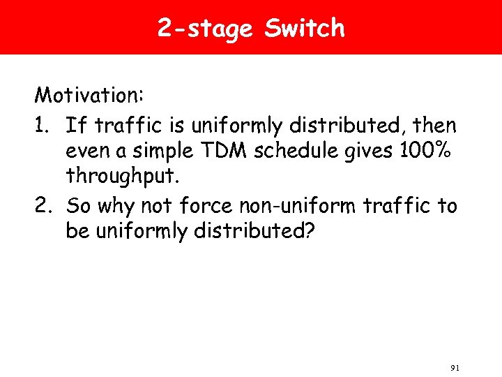 2 -stage Switch Motivation: 1. If traffic is uniformly distributed, then even a simple