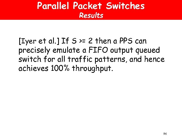 Parallel Packet Switches Results [Iyer et al. ] If S >= 2 then a