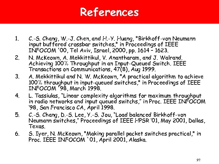 References 1. 2. 3. 4. 5. 6. C. -S. Chang, W. -J. Chen, and