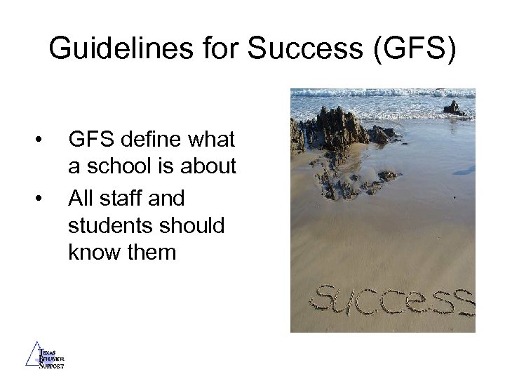 Guidelines for Success (GFS) • • GFS define what a school is about All