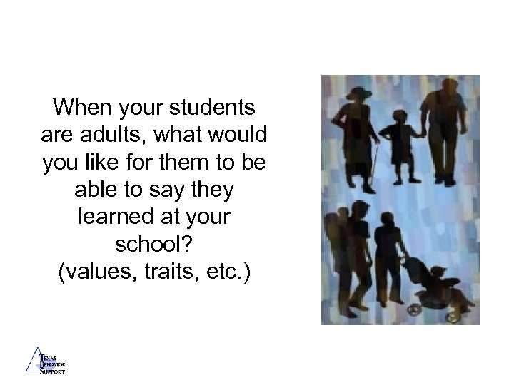 When your students are adults, what would you like for them to be able