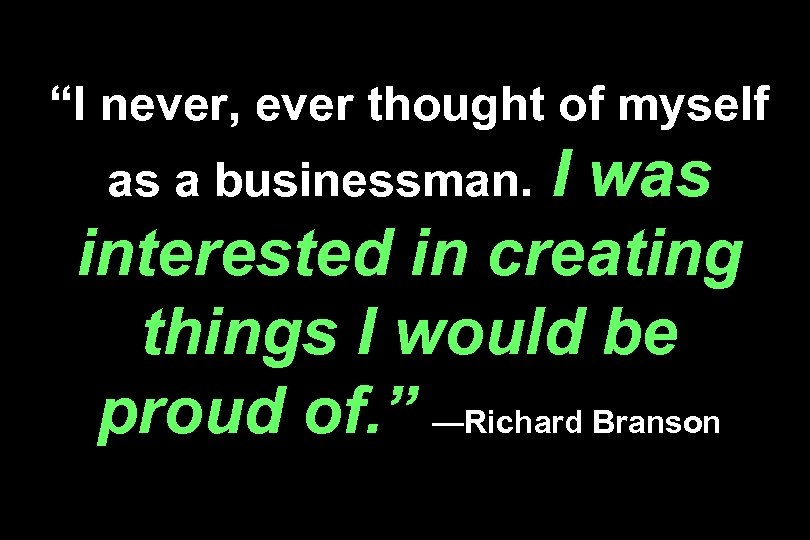 “I never, ever thought of myself I was interested in creating things I would