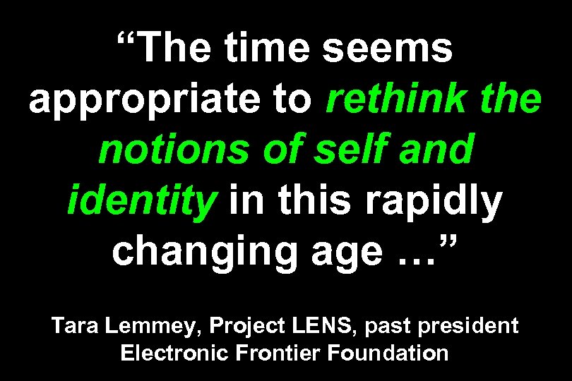 “The time seems appropriate to rethink the notions of self and identity in this