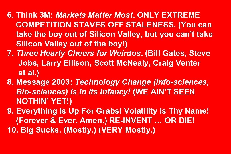6. Think 3 M: Markets Matter Most. ONLY EXTREME COMPETITION STAVES OFF STALENESS. (You