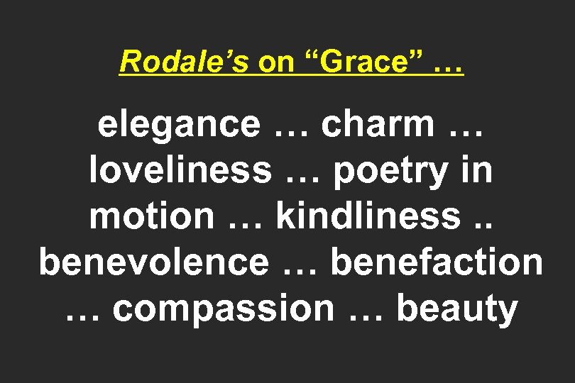 Rodale’s on “Grace” … elegance … charm … loveliness … poetry in motion …