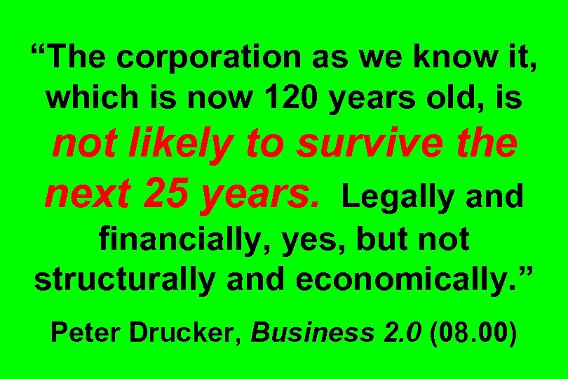 “The corporation as we know it, which is now 120 years old, is not