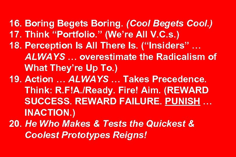 16. Boring Begets Boring. (Cool Begets Cool. ) 17. Think “Portfolio. ” (We’re All