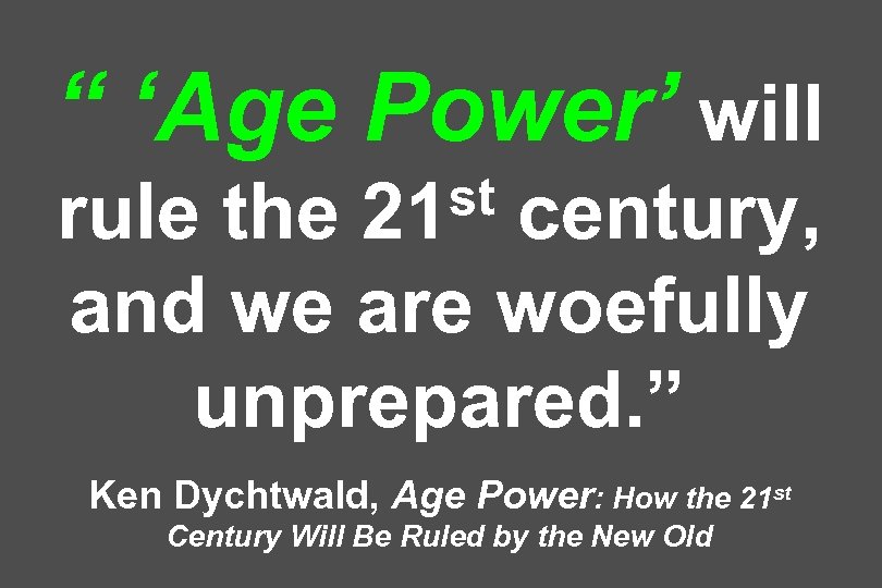 “ ‘Age Power’ will st 21 rule the century, and we are woefully unprepared.