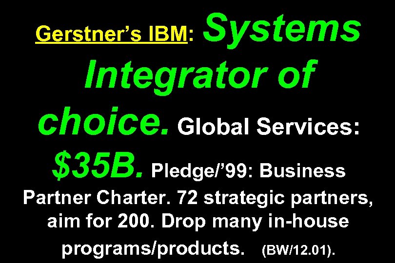 Systems Integrator of choice. Global Services: Gerstner’s IBM: $35 B. Pledge/’ 99: Business Partner