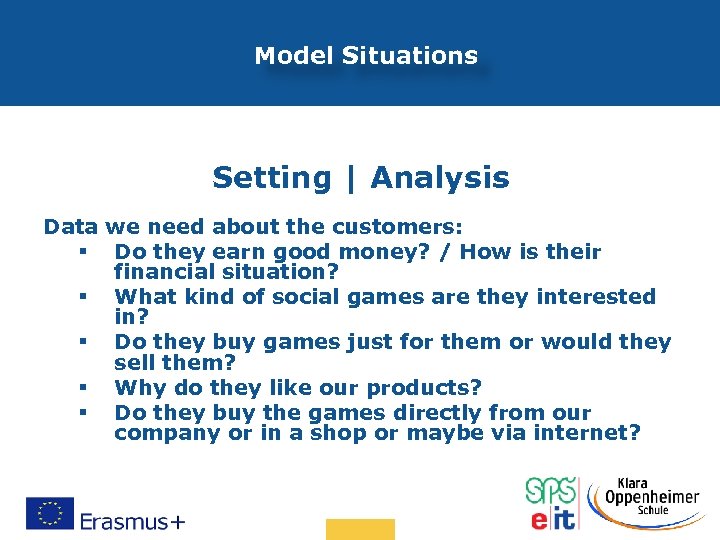 Model Situations Setting | Analysis Data we need about the customers: § Do they