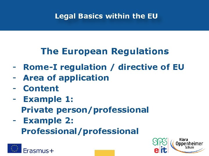 Legal Basics within the EU The European Regulations - Rome-I regulation / directive of