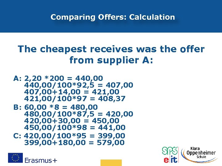 Comparing Offers: Calculation The cheapest receives was the offer from supplier A: A: 2,