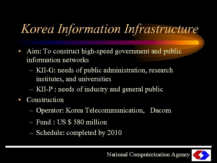Korea Information Infrastructure • Aim: To construct high-speed government and public information networks –