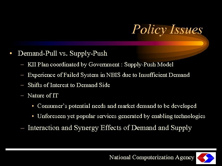 Policy Issues • Demand-Pull vs. Supply-Push – KII Plan coordinated by Government : Supply-Push