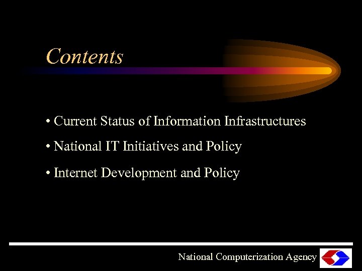 Contents • Current Status of Information Infrastructures • National IT Initiatives and Policy •