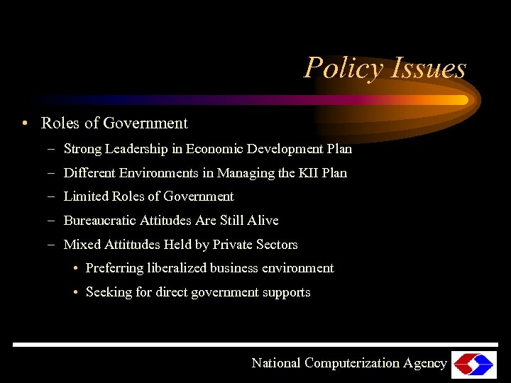 Policy Issues • Roles of Government – Strong Leadership in Economic Development Plan –