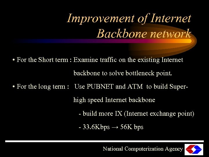 Improvement of Internet Backbone network • For the Short term : Examine traffic on