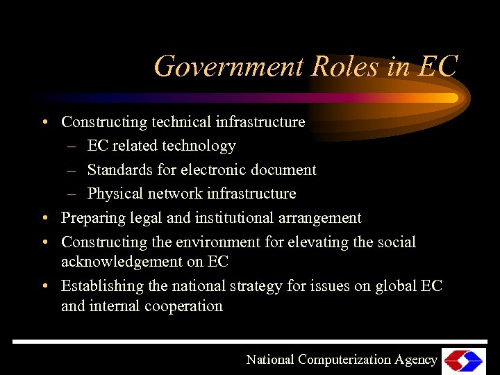 Government Roles in EC • Constructing technical infrastructure – EC related technology – Standards