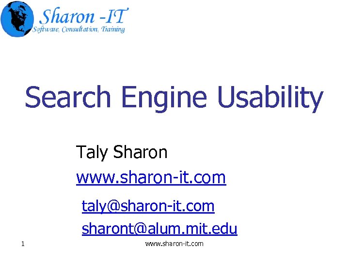 Search Engine Usability Taly Sharon www. sharon-it. com taly@sharon-it. com sharont@alum. mit. edu 1