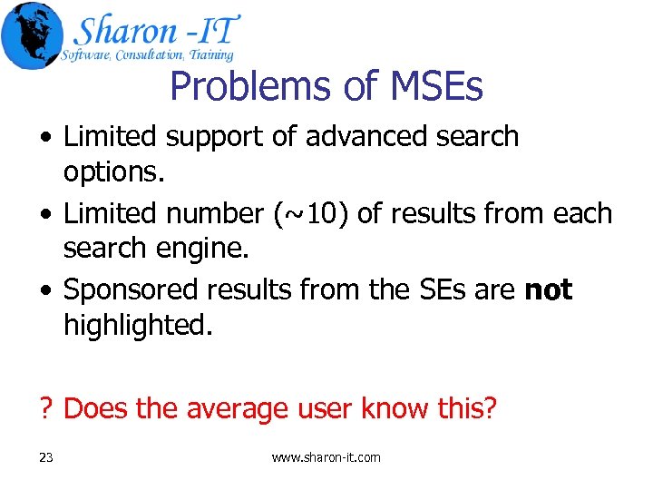 Problems of MSEs • Limited support of advanced search options. • Limited number (~10)