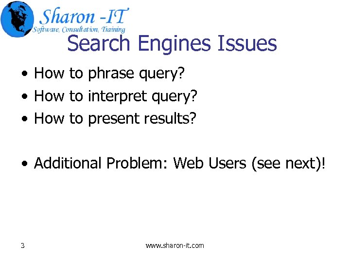 Search Engines Issues • How to phrase query? • How to interpret query? •