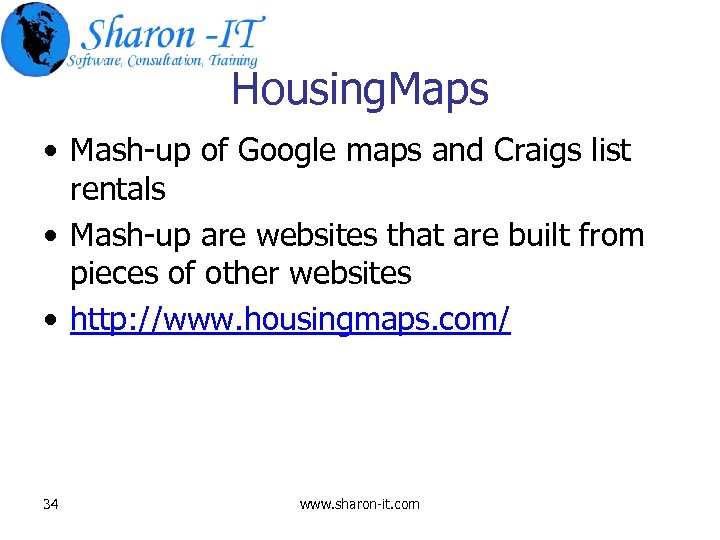 Housing. Maps • Mash-up of Google maps and Craigs list rentals • Mash-up are