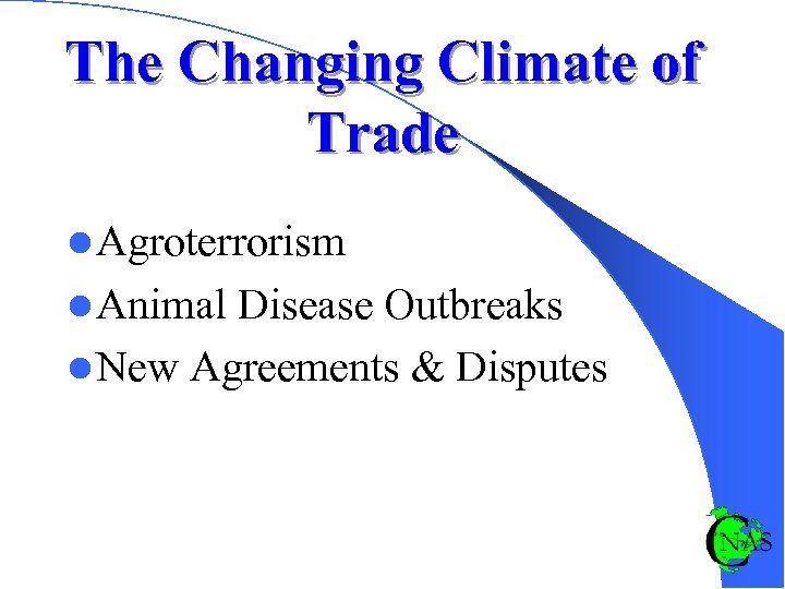 The Changing Climate of Trade l Agroterrorism l Animal Disease Outbreaks l New Agreements
