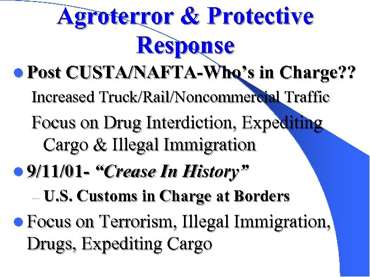 Agroterror & Protective Response l Post CUSTA/NAFTA-Who’s in Charge? ? Increased Truck/Rail/Noncommercial Traffic Focus