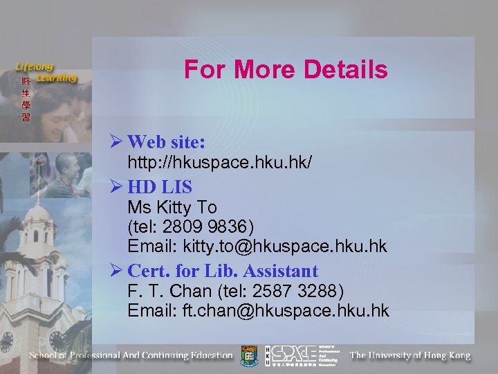 For More Details Ø Web site: http: //hkuspace. hku. hk/ Ø HD LIS Ms