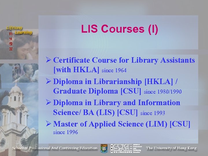 LIS Courses (I) Ø Certificate Course for Library Assistants [with HKLA] since 1964 Ø