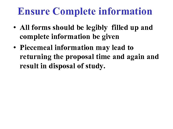 Ensure Complete information • All forms should be legibly filled up and complete information