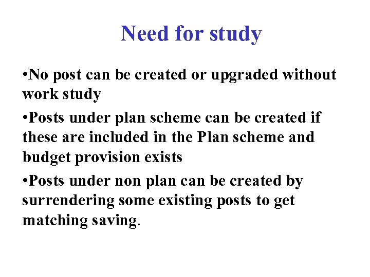 Need for study • No post can be created or upgraded without work study