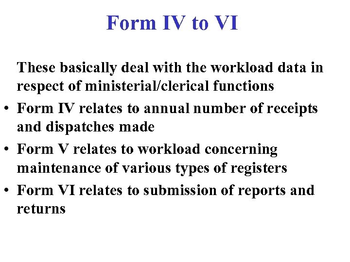 Form IV to VI These basically deal with the workload data in respect of