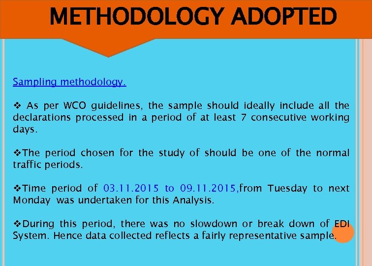 METHODOLOGY ADOPTED Sampling methodology. v As per WCO guidelines, the sample should ideally include
