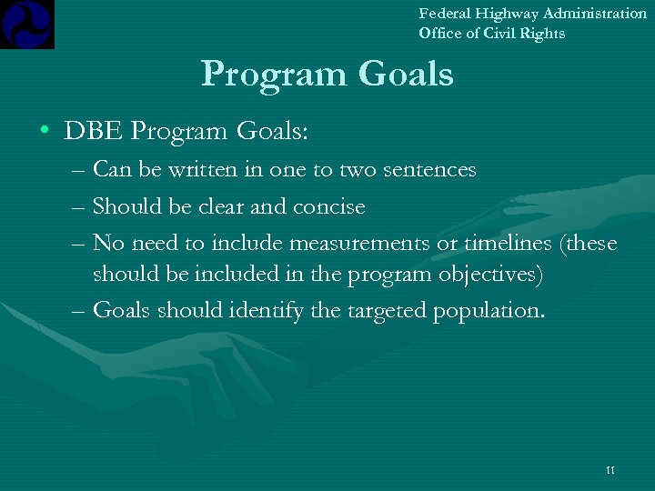 Federal Highway Administration Office of Civil Rights Program Goals • DBE Program Goals: –