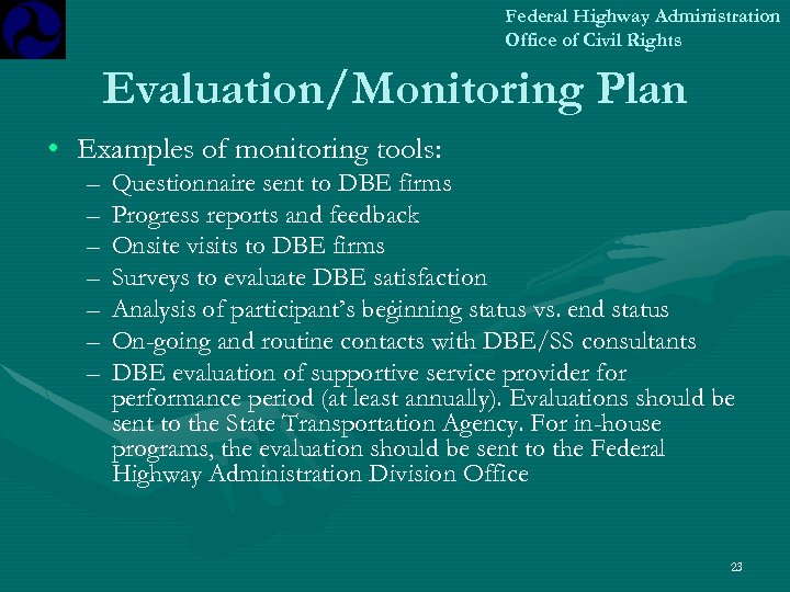 Federal Highway Administration Office of Civil Rights Evaluation/Monitoring Plan • Examples of monitoring tools: