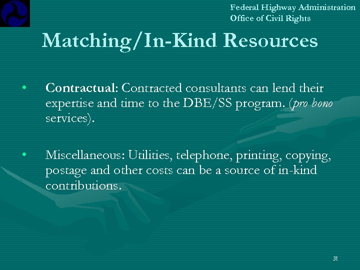 Federal Highway Administration Office of Civil Rights Matching/In-Kind Resources • Contractual: Contracted consultants can