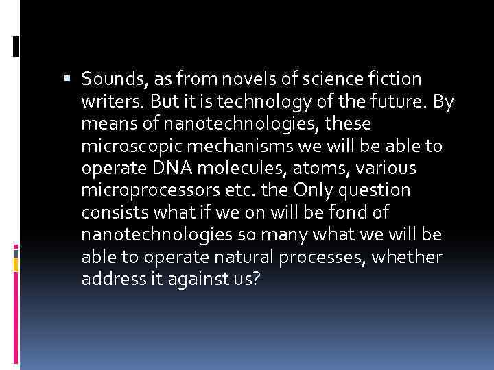  Sounds, as from novels of science fiction writers. But it is technology of