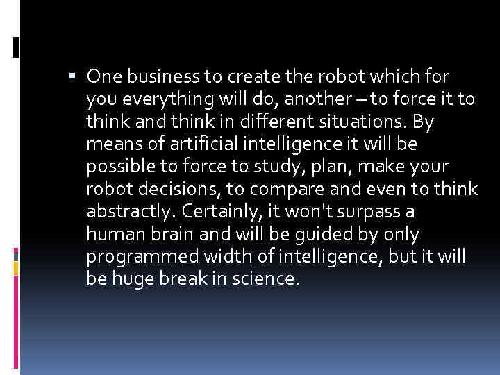  One business to create the robot which for you everything will do, another