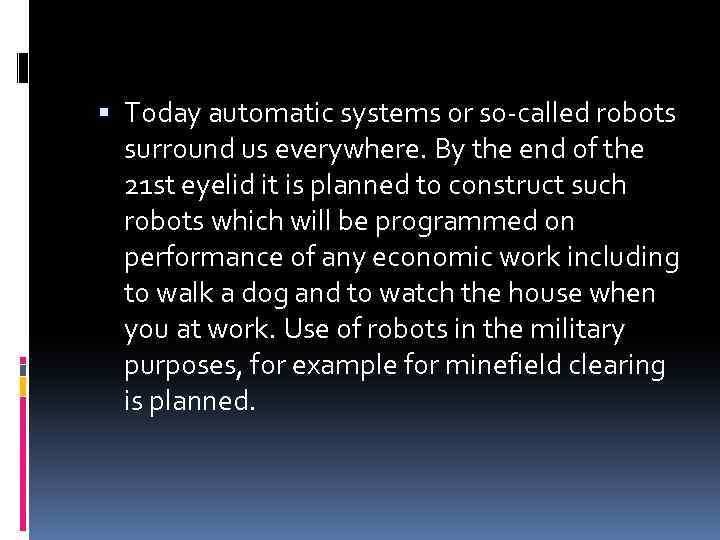  Today automatic systems or so-called robots surround us everywhere. By the end of