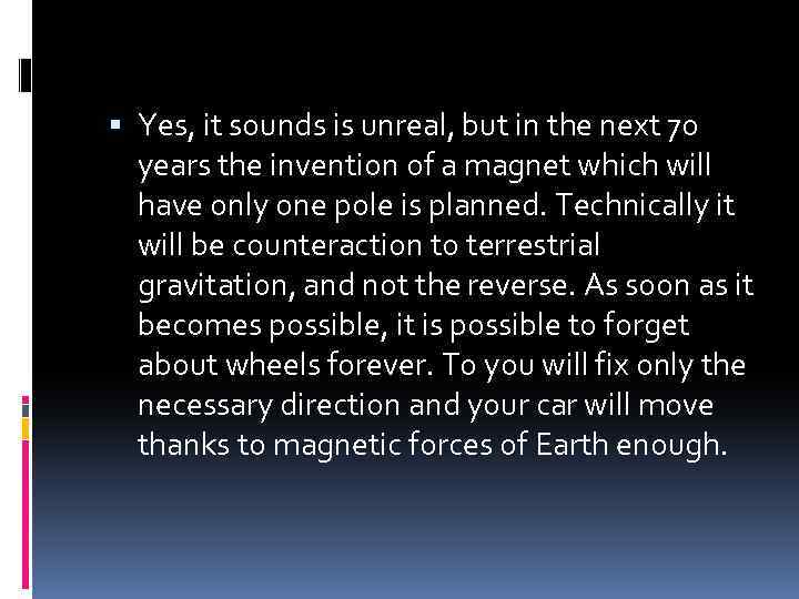  Yes, it sounds is unreal, but in the next 70 years the invention