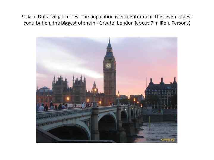 90% of Brits living in cities. The population is concentrated in the seven largest