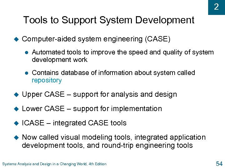 2 Tools to Support System Development u Computer-aided system engineering (CASE) l Automated tools