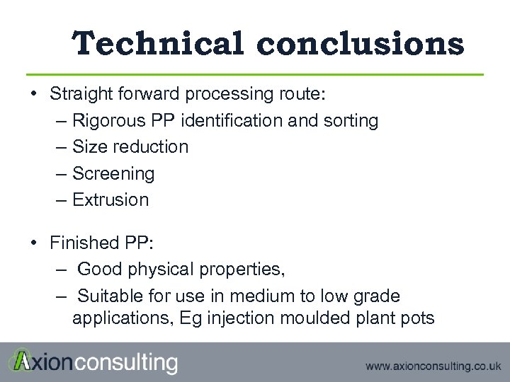 Technical conclusions • Straight forward processing route: – Rigorous PP identification and sorting –